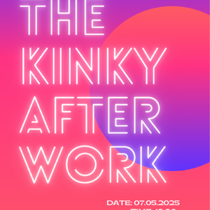 THE KINKY AFTER WORK - 07. Mai 2025